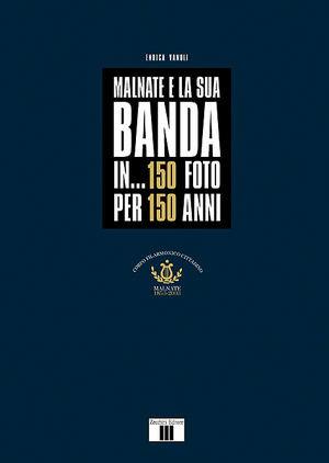 Malnate e la sua banda in... 150 foto per 150 anni - Enrica Vanoli - Libro Zecchini 2003, La musica bandistica | Libraccio.it