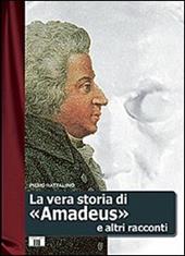 La vera storia di «Amadeus» e altri racconti