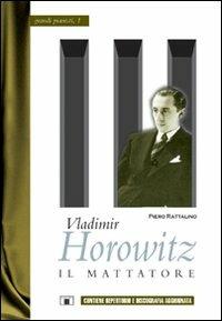 Vladimir Horowitz. Il mattatore - Piero Rattalino - Libro Zecchini 2005, Grandi pianisti | Libraccio.it