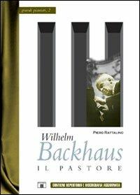 Wilhelm Backhaus. Il pastore - Piero Rattalino - Libro Zecchini 2005, Grandi pianisti | Libraccio.it