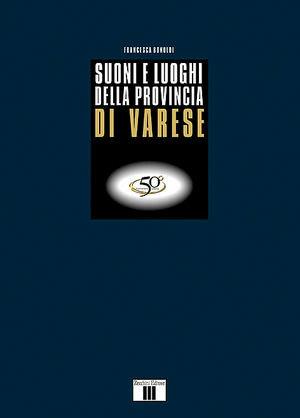 Suoni e luoghi della provincia di Varese - Francesca Bonoldi - Libro Zecchini 2006, La musica bandistica | Libraccio.it