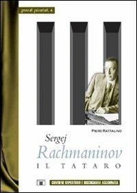 Sergej Rachmaninov. Il tataro - Piero Rattalino - Libro Zecchini 2006, Grandi pianisti | Libraccio.it