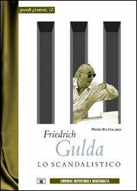 Friedrich Gulda. Lo scandalistico - Piero Rattalino - Libro Zecchini 2007, Grandi pianisti | Libraccio.it