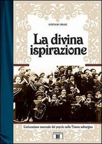 La divina ispirazione. L'educazione musicale del popolo nella Trieste asburgica - Stefano Crise - Libro Zecchini 2007, Musica e storia | Libraccio.it