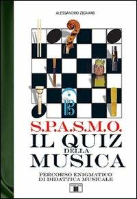 S.P.A.S.M.O. Il quiz della musica. Percorso enigmatico di didattica musicale - Alessandro Zignani - Libro Zecchini 2007, Quaderni di musica da camera | Libraccio.it