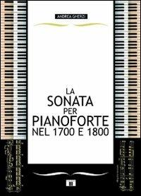 La sonata per pianoforte nel 1700 e 1800 - Andrea Gherzi - Libro Zecchini 2009 | Libraccio.it