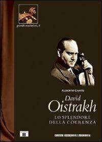 David Oistrakh. Lo splendore della coerenza - Alberto Cantù - Libro Zecchini 2009, Grandi violinisti | Libraccio.it