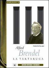 Alfred Brendel. La tartaruga - Piero Rattalino - Libro Zecchini 2010, Grandi pianisti | Libraccio.it