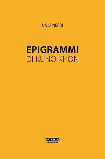 Epigrammi di Kuno Khon - Ugo Pierri - Libro Battello Stampatore 2016 | Libraccio.it