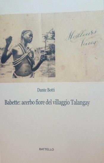 Babette: acerbo fiore del villaggio Talangay - Dante Botti - Libro Battello Stampatore 2016 | Libraccio.it