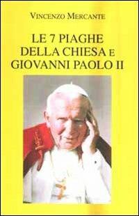 Le 7 piaghe della Chiesa e Giovanni Paolo II - Vincenzo Mercante - Libro Battello Stampatore 2012 | Libraccio.it
