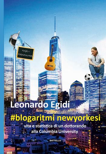 #blogaritmi newyorkesi. Vita e statistica di un dottorando alla Columbia University - Leonardo Egidi - Libro Battello Stampatore 2017 | Libraccio.it