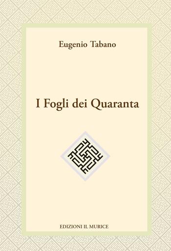 I fogli dei quaranta - Eugenio Tabano - Libro Battello Stampatore 2017, Il murice | Libraccio.it