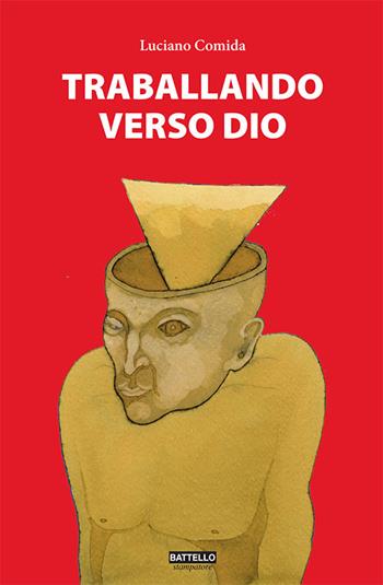 Traballando verso Dio - Luciano Comida - Libro Battello Stampatore 2016 | Libraccio.it