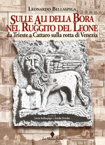 Sulle ali della Bora nel ruggito del leone. Da Trieste a Cattaro sulla rotta di Venezia - Leonardo Bellaspiga - Libro Battello Stampatore 2018 | Libraccio.it