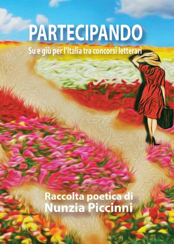 Partecipando. Su e giù per l'Italia tra concorsi letterari - Nunzia Piccinni - Libro Battello Stampatore 2018 | Libraccio.it