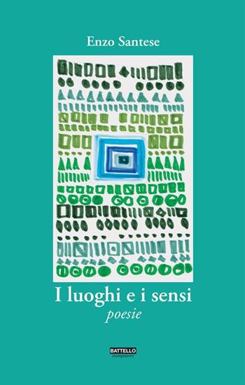 I luoghi e i sensi - Enzo Santese - Libro Battello Stampatore 2018, Asteria | Libraccio.it