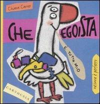 Che egoista. Susi una piccola oca super egoista - Chiara Carrer - Libro Carthusia 1997, Nessuno è perfetto | Libraccio.it