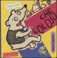 Che goloso. Rollo, un orsetto molto goloso - Chiara Carrer - Libro Carthusia 1998, Nessuno è perfetto | Libraccio.it