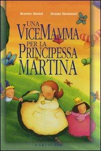 Una vicemamma per la principessa Martina - Beatrice Masini, Donata Montanari - Libro Carthusia 2002, Ho bisogno di una storia | Libraccio.it