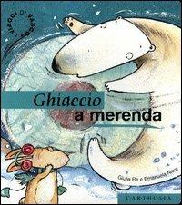 Ghiaccio a merenda. Un giocoso pomeriggio fra i ghiacci - Giulia Re, Emanuela Nava - Libro Carthusia 2003, I viaggi di Vasco | Libraccio.it