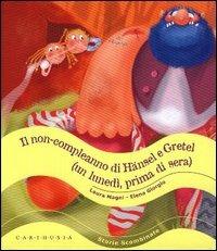 Il non-compleanno di Hänsel e Gretel (un lunedì, prima di sera) - Laura Magni, Elena Giorgio - Libro Carthusia 2003, Storie scombinate | Libraccio.it