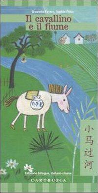 Il cavallino e il fiume. Ediz. italiana e cinese - Graziella Favaro, Sophie Fatus - Libro Carthusia 2007, Storiesconfinate | Libraccio.it