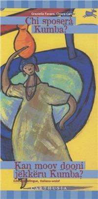 Chi sposerà Kumba? Una storia dal Senegal. Ediz. italiana e senegalese  - Libro Carthusia 2004, Storiesconfinate | Libraccio.it