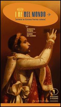I re del mondo ovvero la corona ferrea rubata - Roberto Piumini - Libro Carthusia 2005 | Libraccio.it