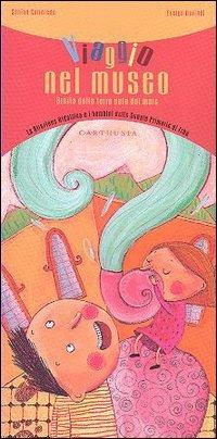 Viaggio nel museo. Storia della terra nata dal mare - Sabina Colloredo - Libro Carthusia 2006, La collana che non c'era | Libraccio.it