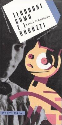 Terragni, Como e i ragazzi. Parola di Demiurgo. Ediz. illustrata - Sabina Colloredo, Beatrice Masini - Libro Carthusia 2006, Architettiamo | Libraccio.it