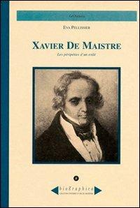 Xavier de Maistre. Les péripéties d'un exilé - Eva Pellissier - Libro Le Château Edizioni 2001, Biographica | Libraccio.it