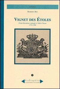 Vignet des Etoles. Primo intendente sabaudo in Valle d'Aosta 1773-1784 - Roberta Rio - Libro Le Château Edizioni 2001, Biographica | Libraccio.it