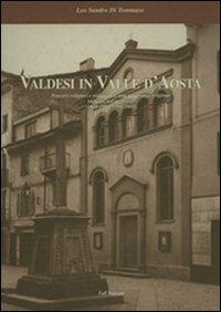 Valdesi in Valle d'Aosta. Percorsi religiosi e culturali di una minoranza religiosa radicata nel territorio (1848-1950, 1951-2001) - Leo S. Di Tommaso - Libro Le Château Edizioni 2002 | Libraccio.it