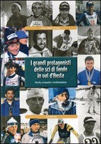 I grandi protagonisti dello sci di fondo in Val d'Aosta. Storia, cronache e testimonianze - Aleardo Ceol - Libro Le Château Edizioni 2003 | Libraccio.it
