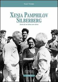Xenia Pamphilov Silberberg. Storia di un'ebrea non ebrea - Yakov Viterbo - Libro Le Château Edizioni 2003 | Libraccio.it