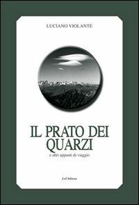 Il prato dei quarzi e altri appunti di viaggio - Luciano Violante - Libro Le Château Edizioni 2004, Sulle montagne | Libraccio.it
