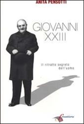 Giovanni XXIII. Il ritratto segreto dell'uomo