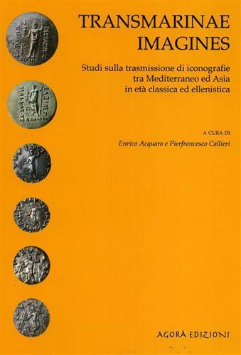 Transmarina e imagines. Studi sulle trasmissioni di iconografie tra Mediterraneo ed Asia in età classica ed ellenistica  - Libro Agorà 2005, Studi e ricerche sui beni culturali | Libraccio.it