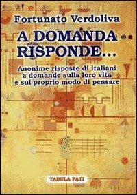 A domanda risponde... Le risposte degli italiani a domande sulla politica e sulla loro vita - Fortunato Verdoliva - Libro Tabula Fati 1997, Labirinti | Libraccio.it