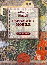 Paesaggio mobile - Alberta Bigagli - Libro Tabula Fati 1999, Flores | Libraccio.it