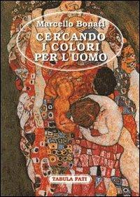 Cercando i colori per l'uomo - Marcello Bonati - Libro Tabula Fati 1998, Carta da visita | Libraccio.it
