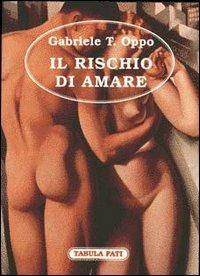 Il rischio di amare - Gabriele Tristano Oppo - Libro Tabula Fati 1998, Carta da visita | Libraccio.it