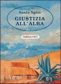 Giustizia all'alba - Santo Sgroi - Libro Tabula Fati 1999, Carta da visita | Libraccio.it