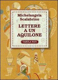 Lettere a un aquilone - Michelangela Scalabrino - Libro Tabula Fati 1999, Flores | Libraccio.it