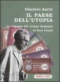 Il paese dell'utopia. La risposta alle cinque domande di Ezra Pound - Giacinto Auriti - Libro Tabula Fati 2002, Labirinti | Libraccio.it