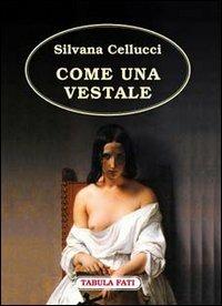 Come una vestale - Silvana Cellucci - Libro Tabula Fati 1999, Carta da visita | Libraccio.it