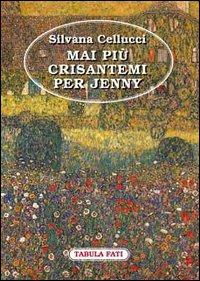 Mai più crisantemi per Jenny - Silvana Cellucci - Libro Tabula Fati 1999, Carta da visita | Libraccio.it
