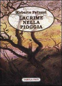 Lacrime nella pioggia. Vol. 1 - Roberto Patuzzi - Libro Tabula Fati 2000, Carta da visita | Libraccio.it