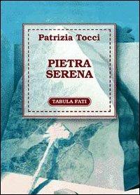 Pietra serena - Patrizia Tocci - Libro Tabula Fati 2000, Flores | Libraccio.it